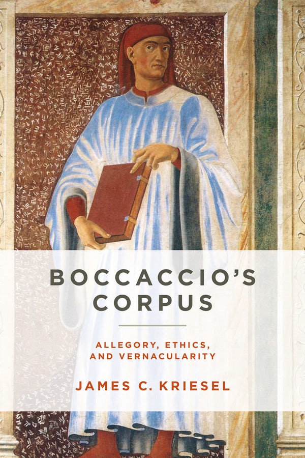 <i>Boccaccio’s Corpus: Allegory, Ethics, and Vernacularity</i> (2018), by James C. Kriesel