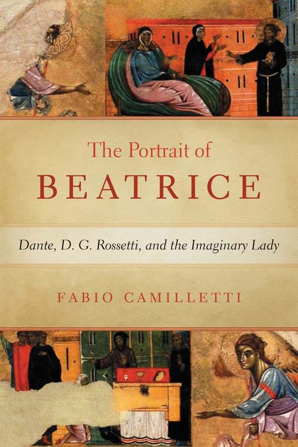 <i>Portrait of Beatrice: Dante, D. G. Rossetti, and the Imaginary Lady</i> (2019) by Fabio Camilletti